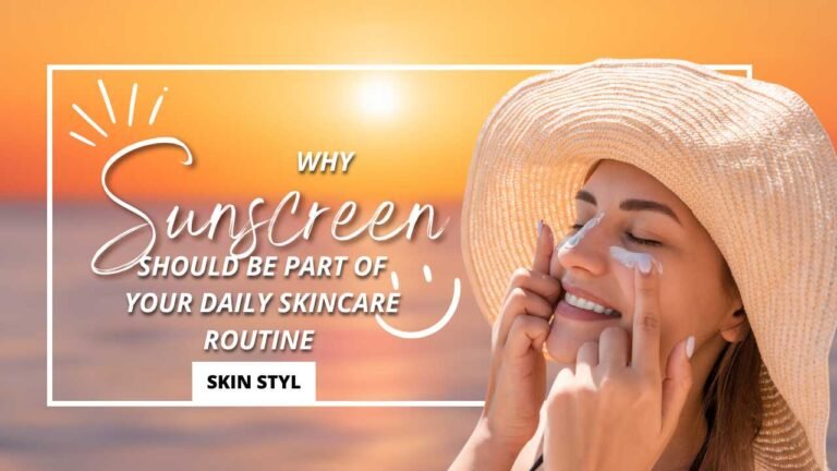 Why Sunscreen Should Be Part of Your Daily Skincare Routine