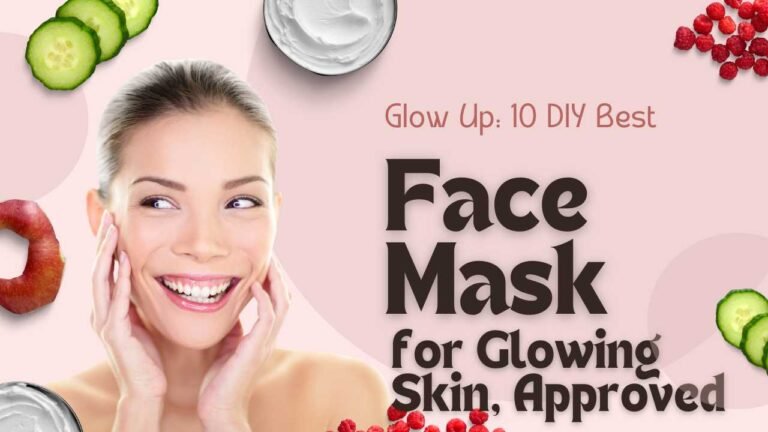 Glow Up: 10 DIY Best Face Mask for Glowing Skin, Approved