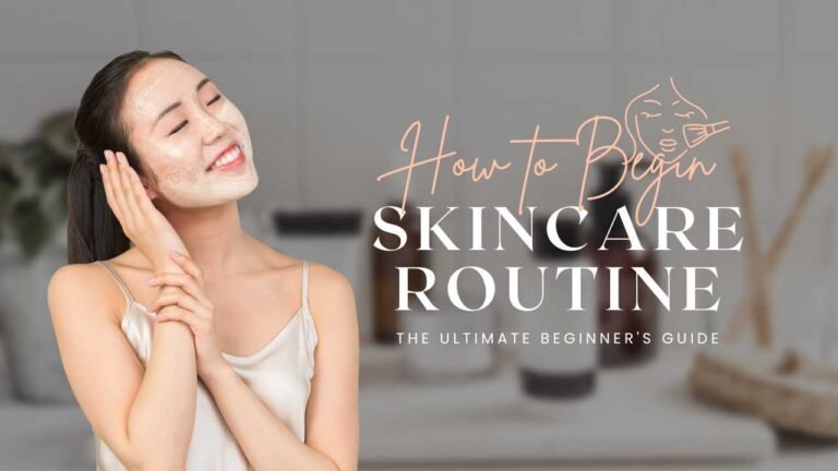 How to Begin a Skincare Routine: The Ultimate Beginner's Guide