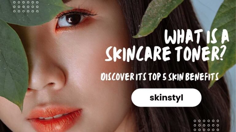 What Is a Skincare Toner? Discover Its Top 5 Skin Benefits