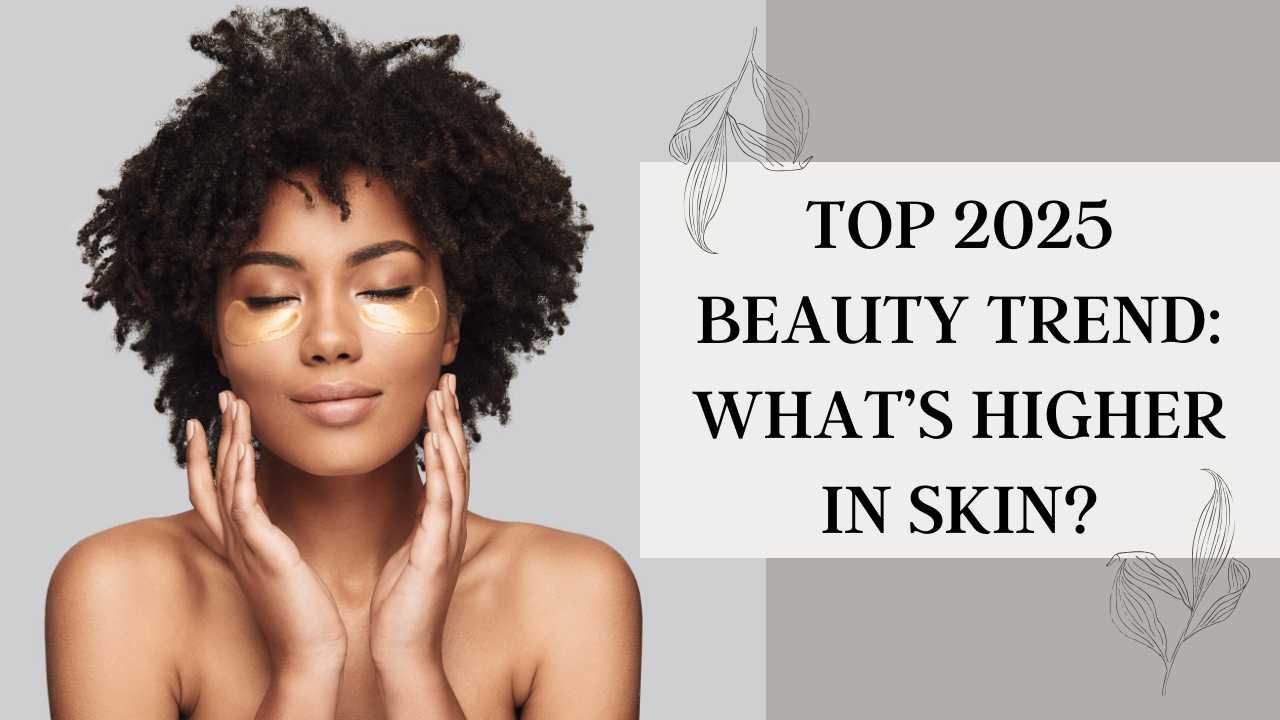 Top 2025 Beauty Trend: What’s Higher in Skin?
