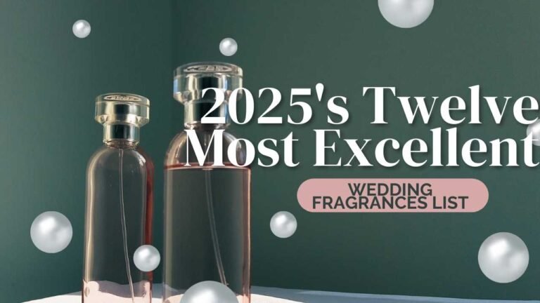 2025's Twelve Most Excellent Wedding Fragrances List