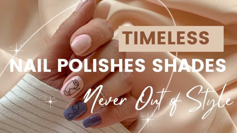 Timeless Nail Polishes Shades Never Out of Style