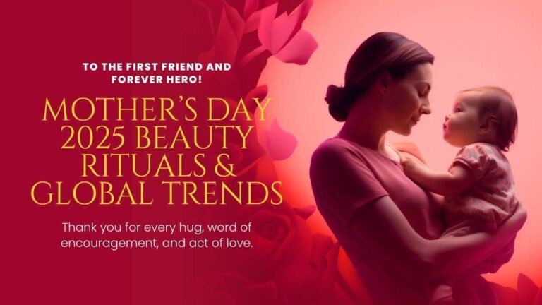 Mother’s Day 2025 Beauty Rituals & Global Trends