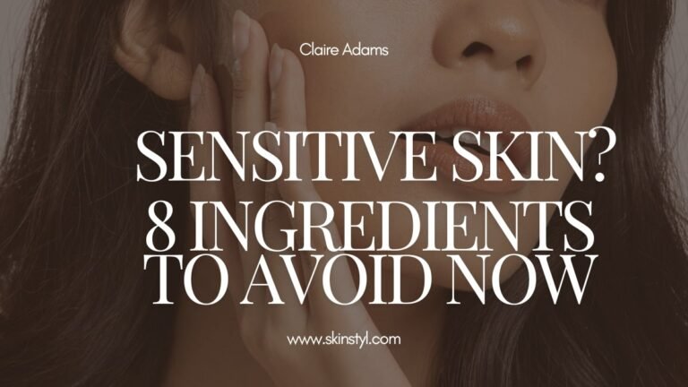 Sensitive Skin? 8 Ingredients to Avoid Now