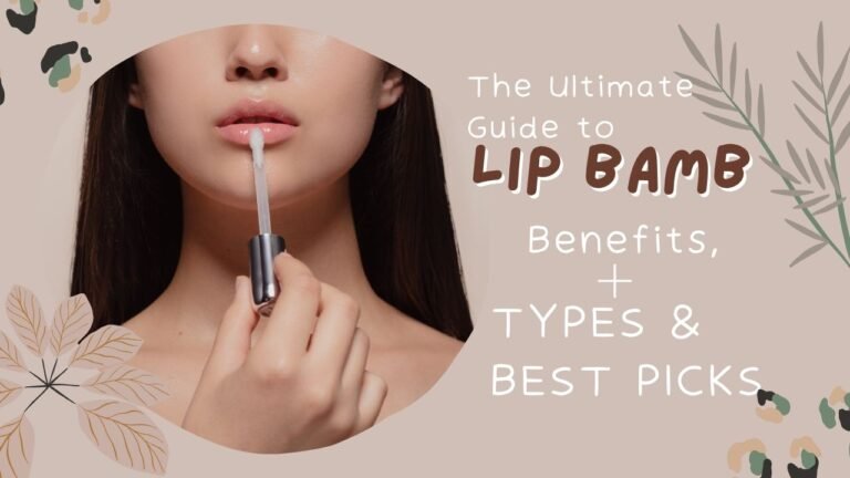 The Ultimate Guide to Lip Balm: Benefits, Types & Best Picks